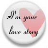♥ I'm your love story....♥