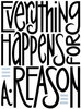 Everything happens for a reason