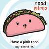 Have a pink taco.
