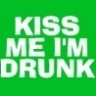 ♥ Kiss Me I'm DRUNK ♥