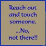 reach out and touch someone