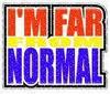 I'm Far From Normal!