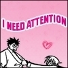 I need attention..PLEAS E!! XX