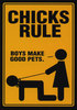 Chicks Rule.. boys make good pet