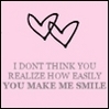 how easily you make me smile :)