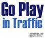 Go Play In Traffic