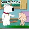 your drunk