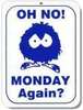 Monday again???
