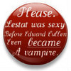 Lestat was sexy before Edward!