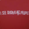 I see drunk people..