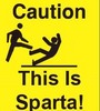 CAUTION! this is Sparta