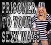 Prisoner to ur sexy ways