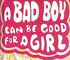 A Bad Boy Can Be Good!