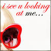 ♥ I See You Looking at me ♥