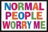 Am not normal!