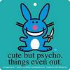 Cute... but psycho