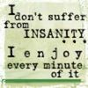 Enjoy my insanity!
