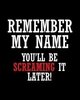 Remember My Name... (/;-&gt;