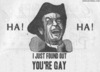 You're gay!