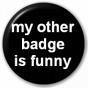 My other badge is funny...