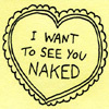 I'd love to see you naked...