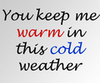 you keep me warm .... :)