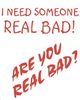 ARE YOU REAL BAD???