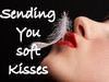 sending you soft kisses