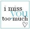 i miss you too much..