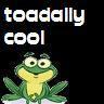 you're toadlly cool :D