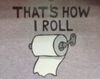 That's how I roll
